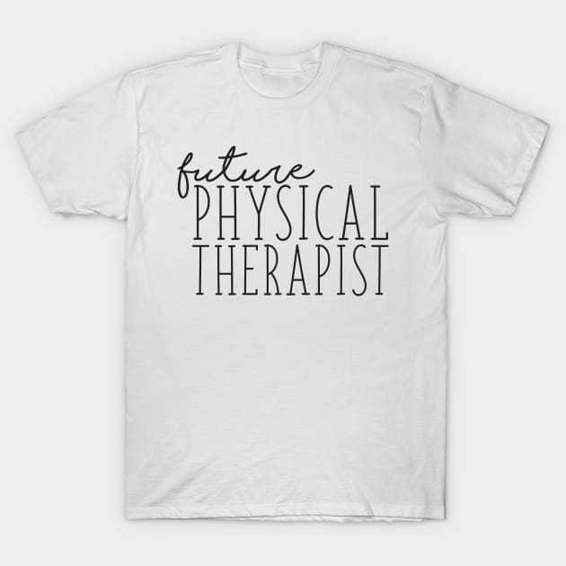 Future Physical Therapist T-Shirt by annmariestowe